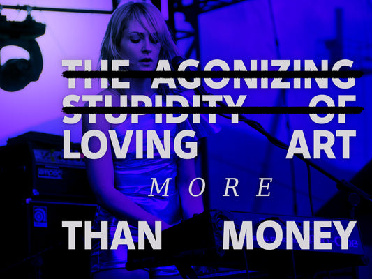 The agonizing stupidity of loving art more than money