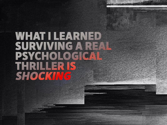 What I learned surviving a real psychological thriller is shocking