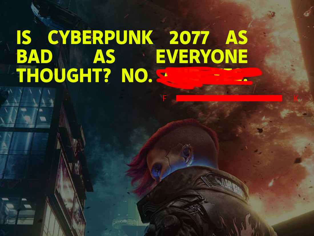 Is Cyberpunk 2077 as bad as everyone thought? No. And Yes.