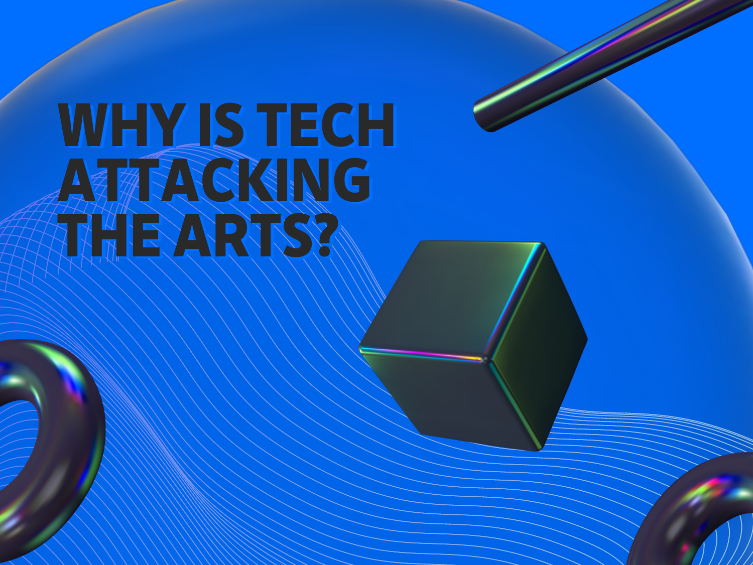 Why is tech attacking the arts?