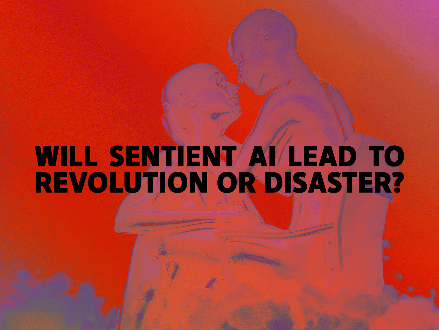 Will Sentient AI lead to Revolution or Disaster?